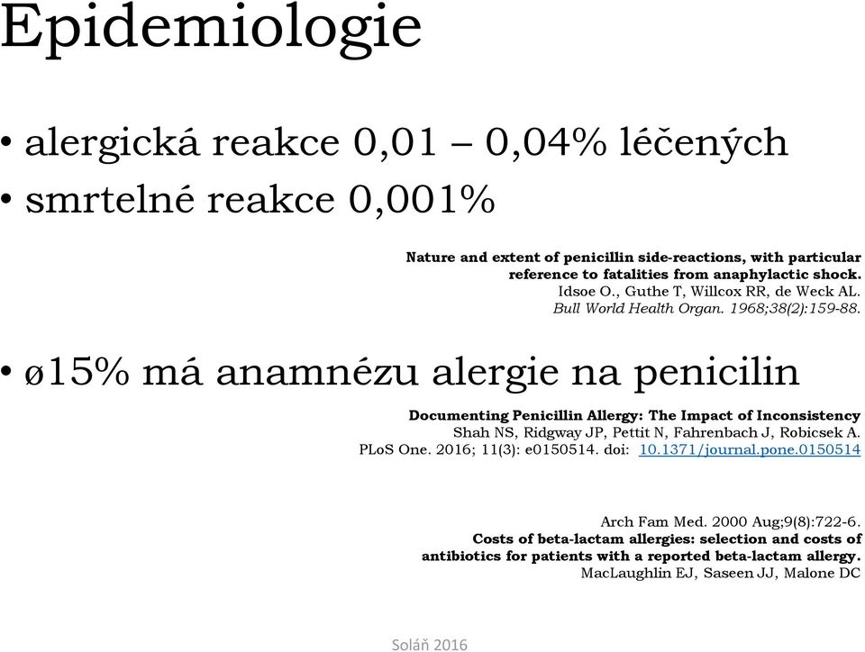 ø15% má anamnézu alergie na penicilin Documenting Penicillin Allergy: The Impact of Inconsistency Shah NS, Ridgway JP, Pettit N, Fahrenbach J, Robicsek A. PLoS One.