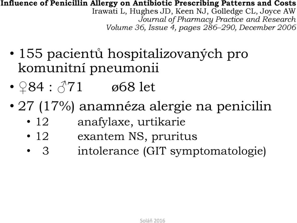 December 2006 155 pacientů hospitalizovaných pro komunitní pneumonii 84 : 71 ø68 let 27 (17%) anamnéza