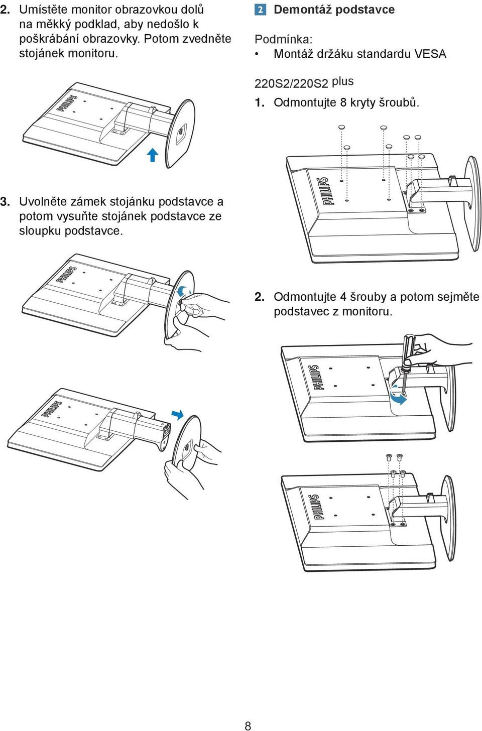 Demontáž podstavce Podmínka: Montáž držáku standardu VESA 220S2 220S2/220S2 plus 111 Odmontujte 8 kryty