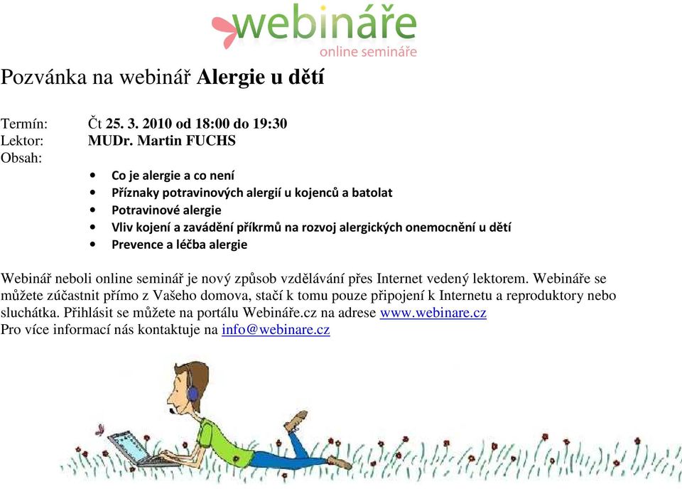 alergických onemocnění u dětí Prevence a léčba alergie Webinář neboli online seminář je nový způsob vzdělávání přes Internet vedený lektorem.