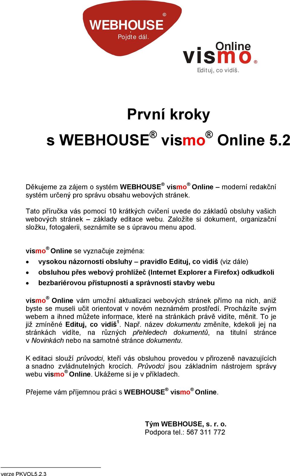 Tato příručka vás pomocí 10 krátkých cvičení uvede do základů obsluhy vašich webových stránek základy editace webu.