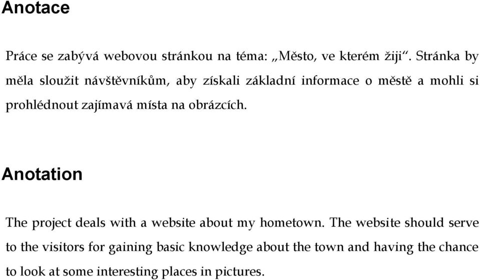 zajímavá místa na obrázcích. Anotation The project deals with a website about my hometown.