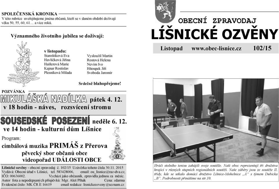 Svoboda Jaromír OBECNÍ ZPRAVODAJ LÍŠNICKÉ OZVĚNY Listopad www.obec-lisnice.cz 102/15 POZVÁNKA Srdečně blahopřejeme! pátek 4. 12.