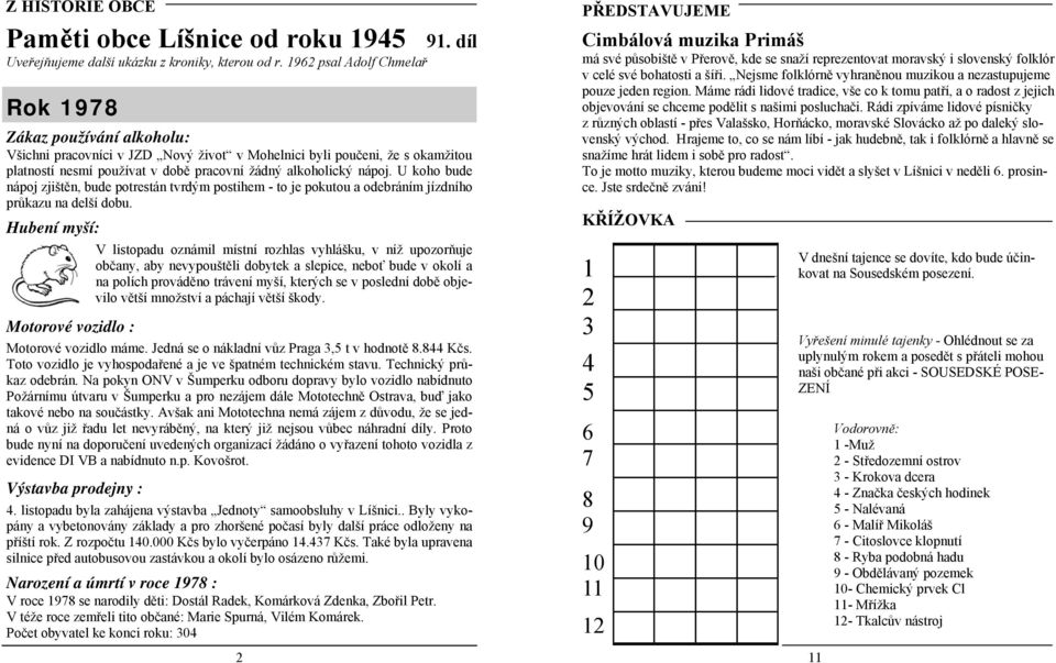 nápoj. U koho bude nápoj zjištěn, bude potrestán tvrdým postihem - to je pokutou a odebráním jízdního průkazu na delší dobu.