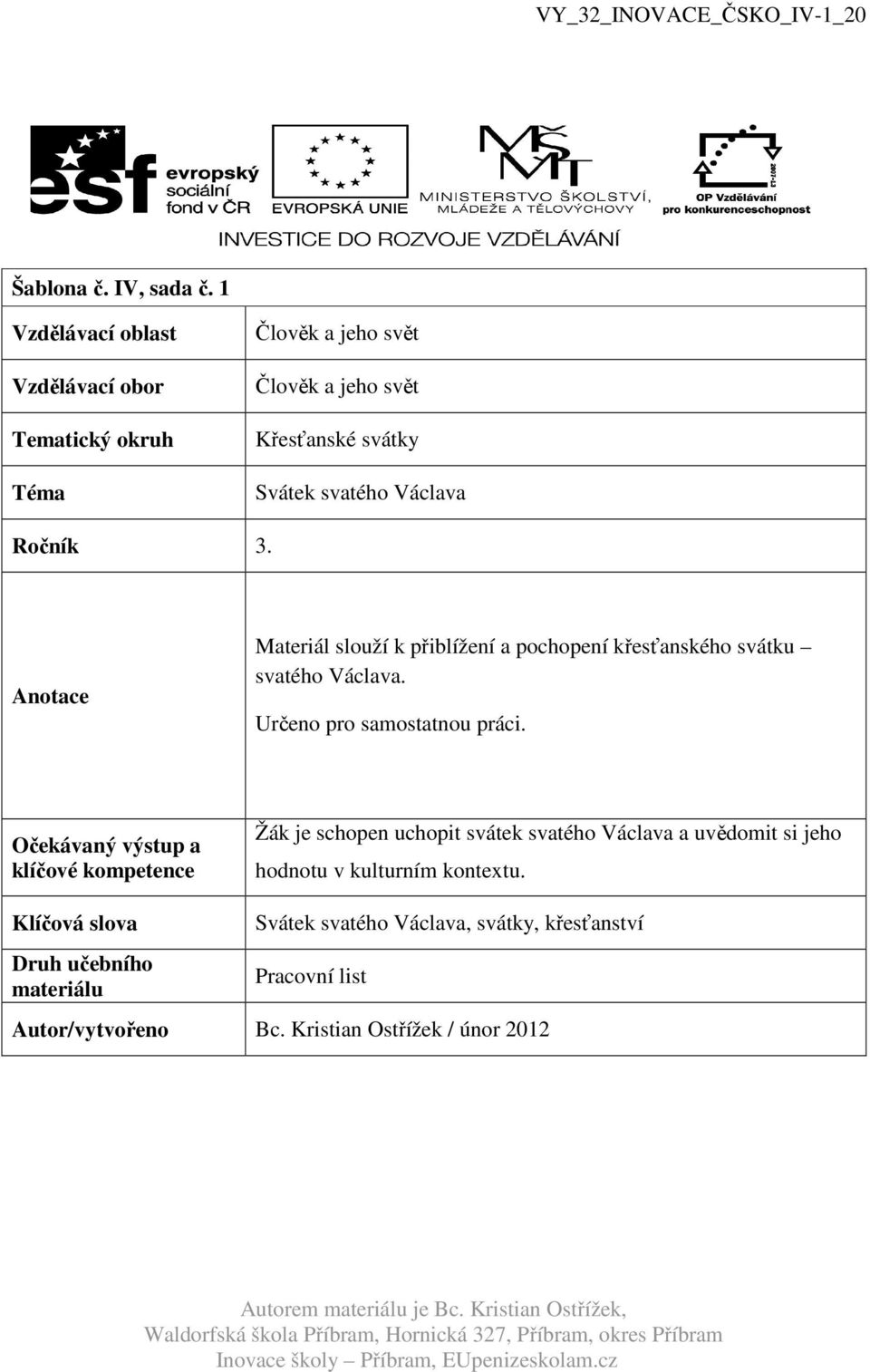 Ročník 3. Anotace Materiál slouží k přiblížení a pochopení křesťanského svátku svatého Václava. Určeno pro samostatnou práci.