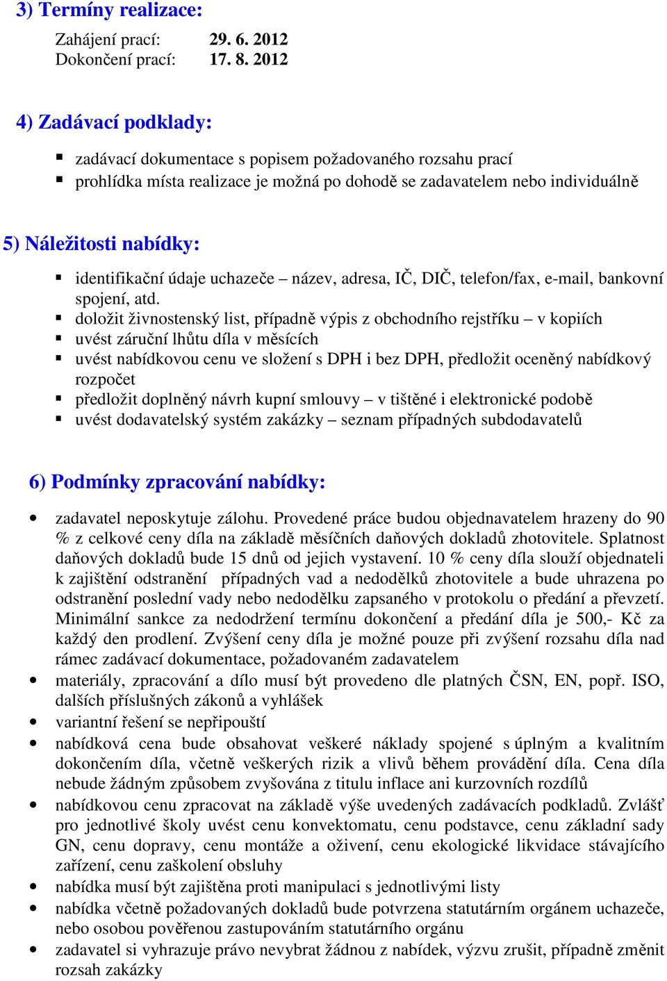 identifikační údaje uchazeče název, adresa, IČ, DIČ, telefon/fax, e-mail, bankovní spojení, atd.