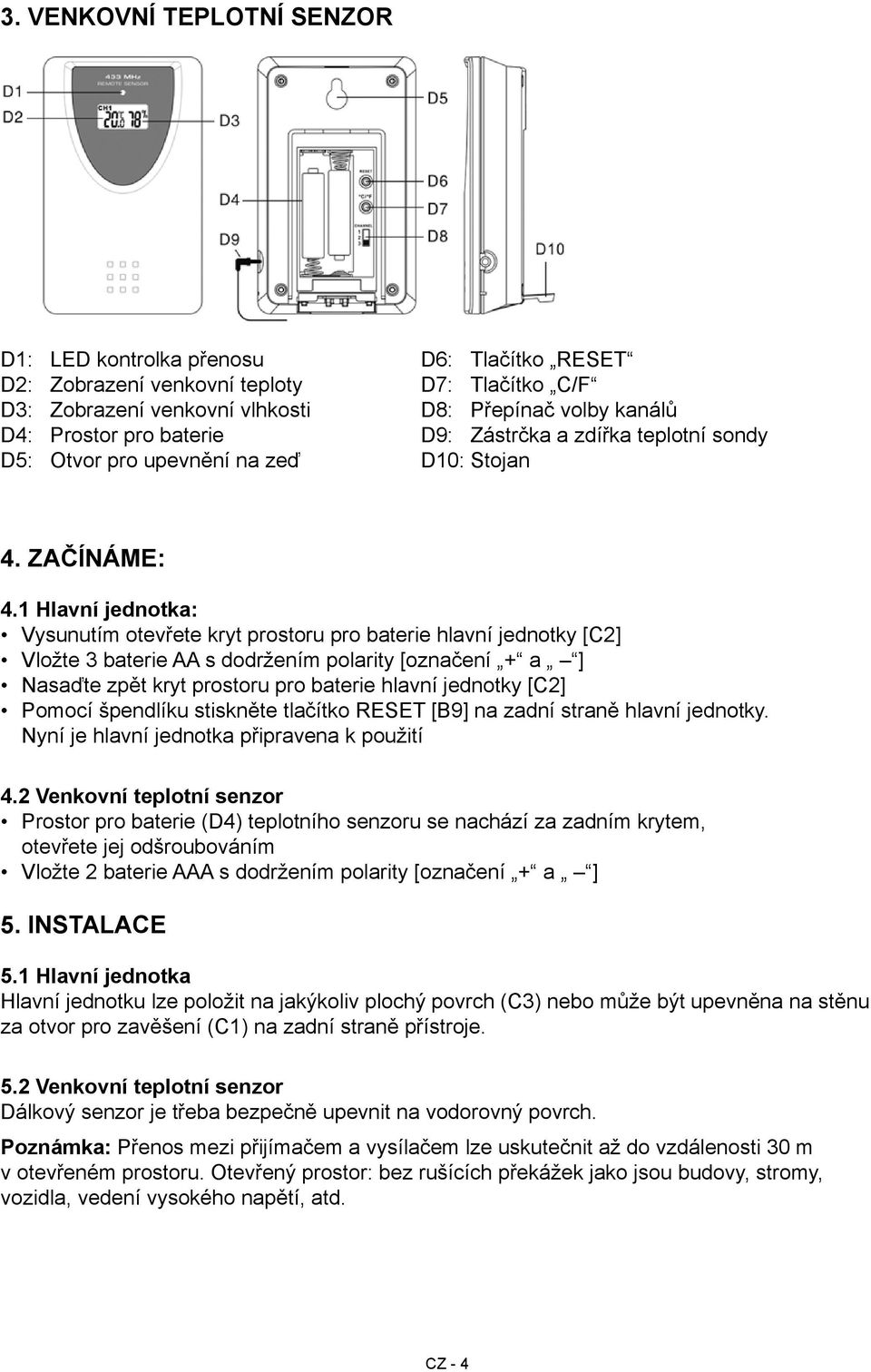 1 Hlavní jednotka: Vysunutím otevřete kryt prostoru pro baterie hlavní jednotky [C2] Vložte 3 baterie AA s dodržením polarity [označení + a ] Nasaďte zpět kryt prostoru pro baterie hlavní jednotky