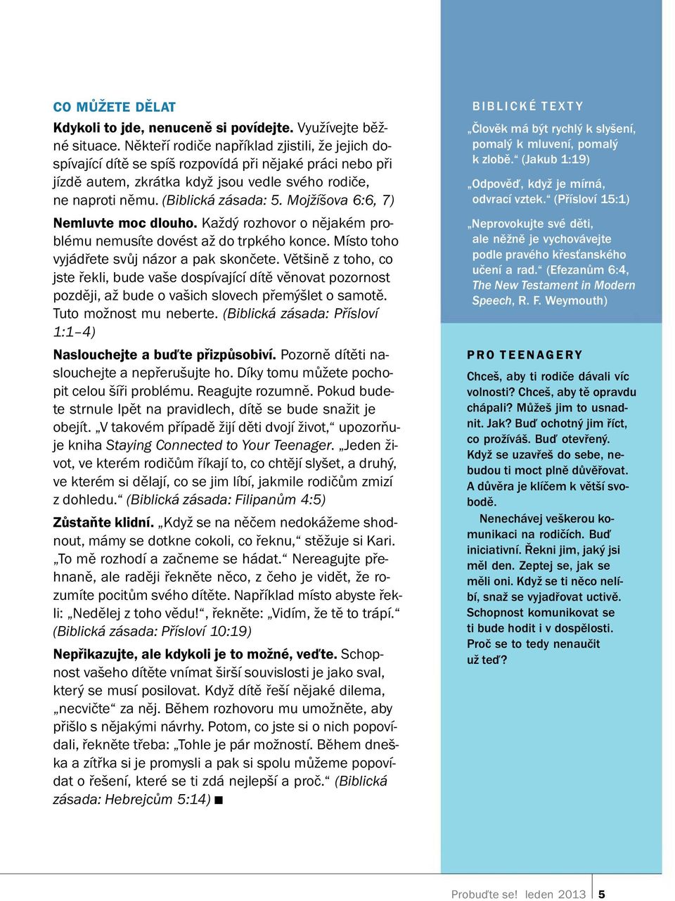 Mojz sova 6:6, 7) Nemluvte moc dlouho. Kazd yrozhovoron ejak em probl emu nemus te dov est azdotrpk eho konce. M sto toho vyj ad rete svuj n azor a pak skoncete.