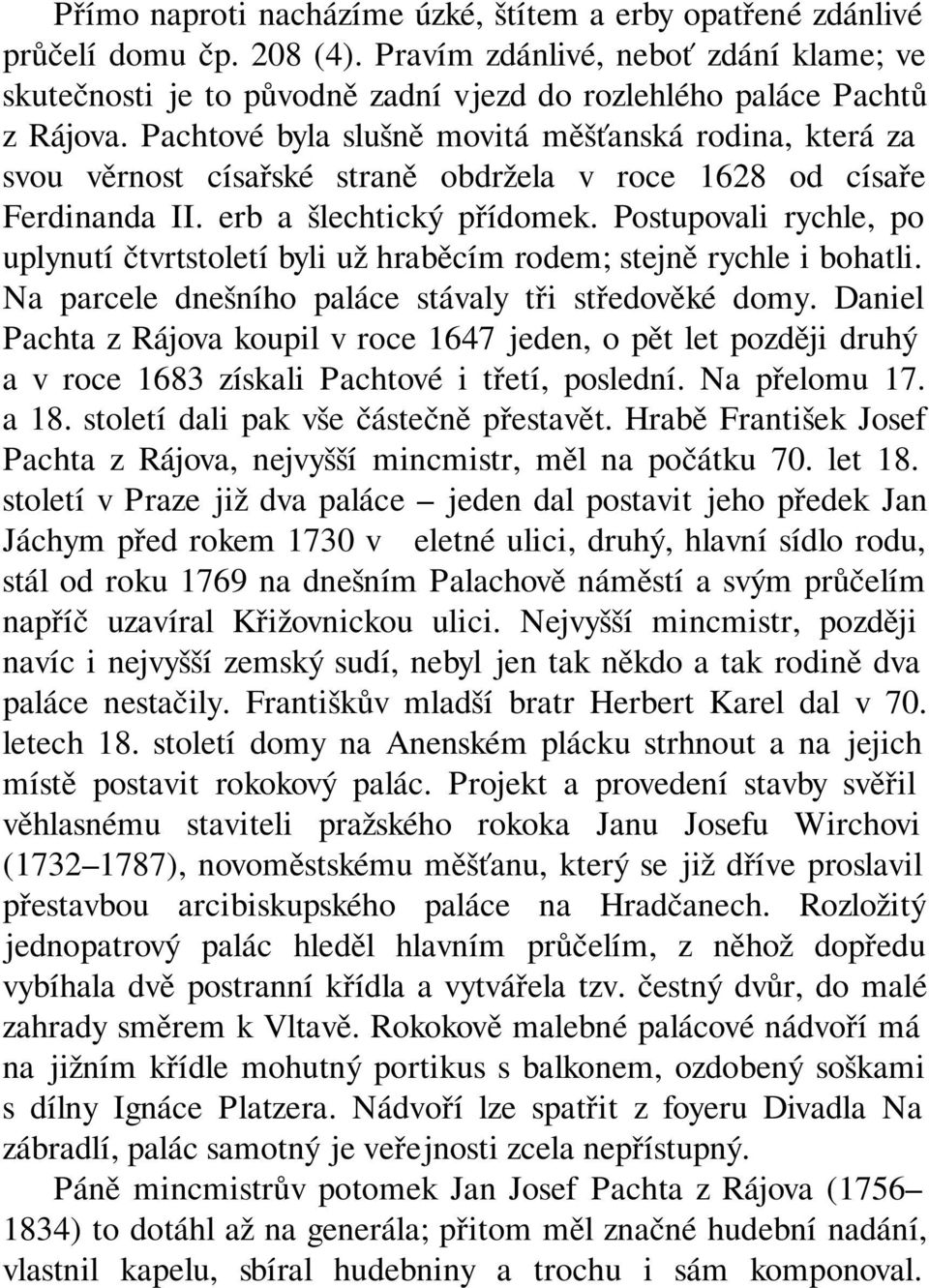 Pachtové byla slušně movitá měšťanská rodina, která za svou věrnost císařské straně obdržela v roce 1628 od císaře Ferdinanda II. erb a šlechtický přídomek.