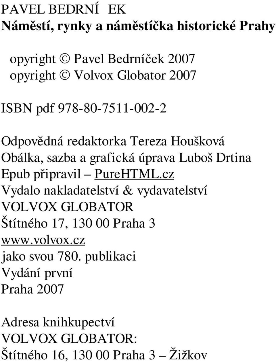 připravil PureHTML.cz Vydalo nakladatelství & vydavatelství VOLVOX GLOBATOR Štítného 17, 130 00 Praha 3 www.volvox.