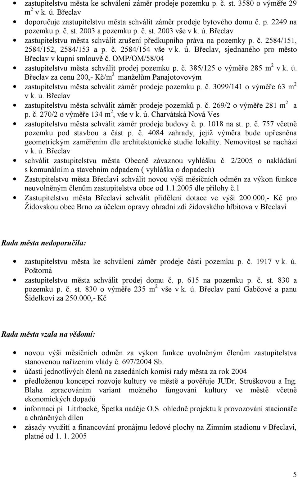 OMP/OM/58/04 zastupitelstvu města schválit prodej pozemku p. č. 385/125 o výměře 285 m 2 v k. ú.