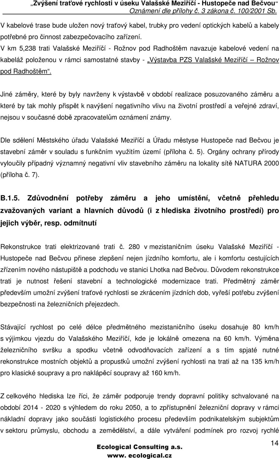 Jiné záměry, které by byly navrženy k výstavbě v období realizace posuzovaného záměru a které by tak mohly přispět k navýšení negativního vlivu na životní prostředí a veřejné zdraví, nejsou v