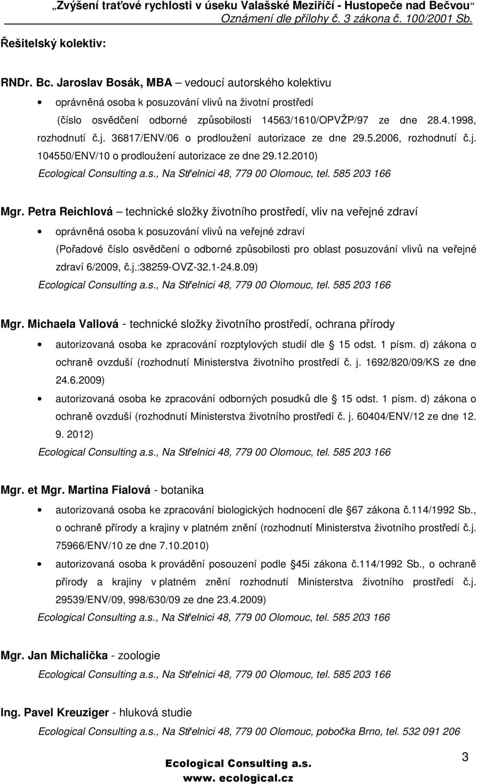 36817/ENV/06 o prodloužení autorizace ze dne 29.5.2006, rozhodnutí č.j. 104550/ENV/10 o prodloužení autorizace ze dne 29.12.2010), Na Střelnici 48, 779 00 Olomouc, tel. 585 203 166 Mgr.