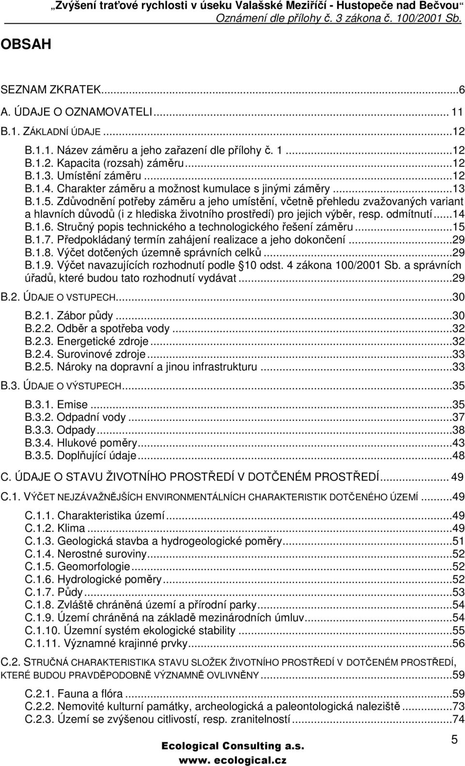 Zdůvodnění potřeby záměru a jeho umístění, včetně přehledu zvažovaných variant a hlavních důvodů (i z hlediska životního prostředí) pro jejich výběr, resp. odmítnutí...14 B.1.6.