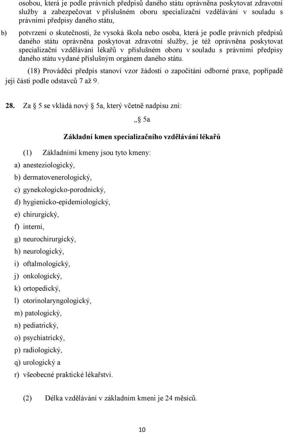 příslušném oboru v souladu s právními předpisy daného státu vydané příslušným orgánem daného státu.