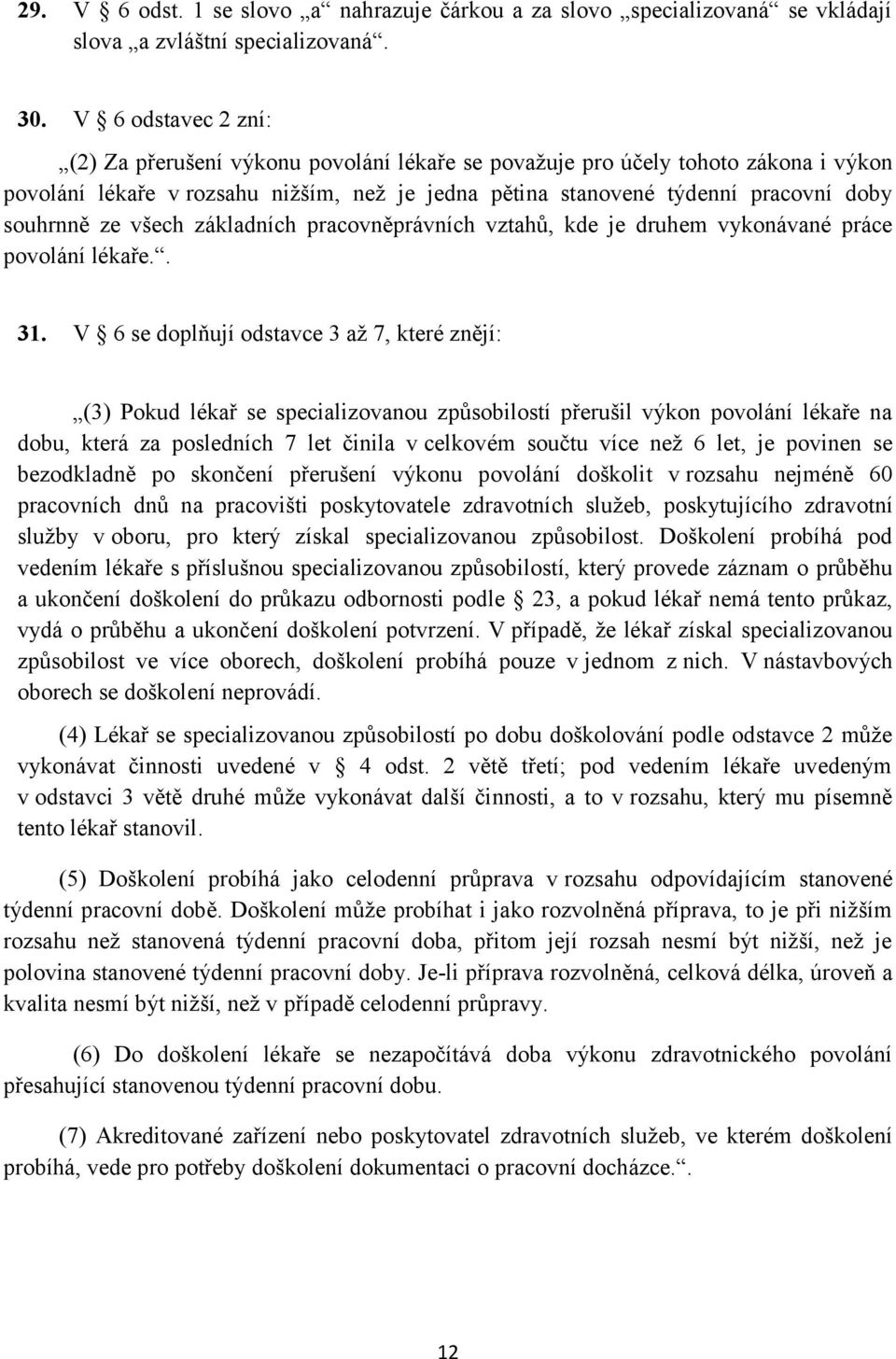 ze všech základních pracovněprávních vztahů, kde je druhem vykonávané práce povolání lékaře.. 31.