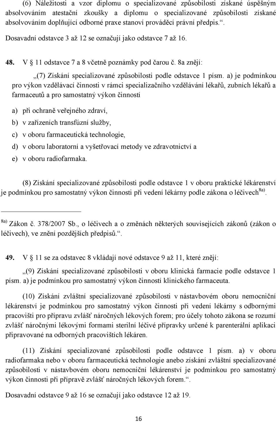 8a znějí: (7) Získání specializované způsobilosti podle odstavce 1 písm.