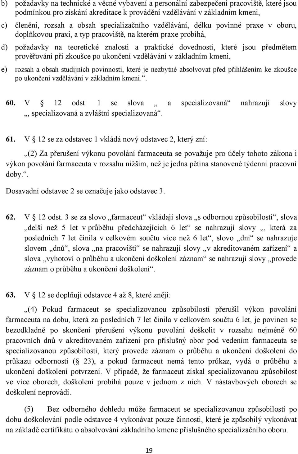 prověřování při zkoušce po ukončení vzdělávání v základním kmeni, e) rozsah a obsah studijních povinností, které je nezbytné absolvovat před přihlášením ke zkoušce po ukončení vzdělávání v základním