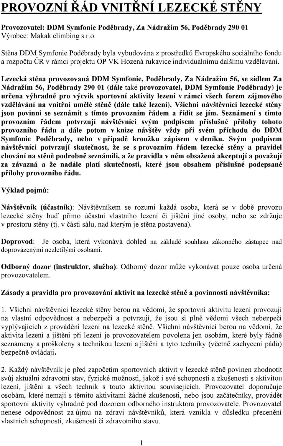 Lezecká stěna provozovaná DDM Symfonie, Poděbrady, Za Nádražím 56, se sídlem Za Nádražím 56, Poděbrady 290 01 (dále také provozovatel, DDM Symfonie Poděbrady) je určena výhradně pro výcvik sportovní