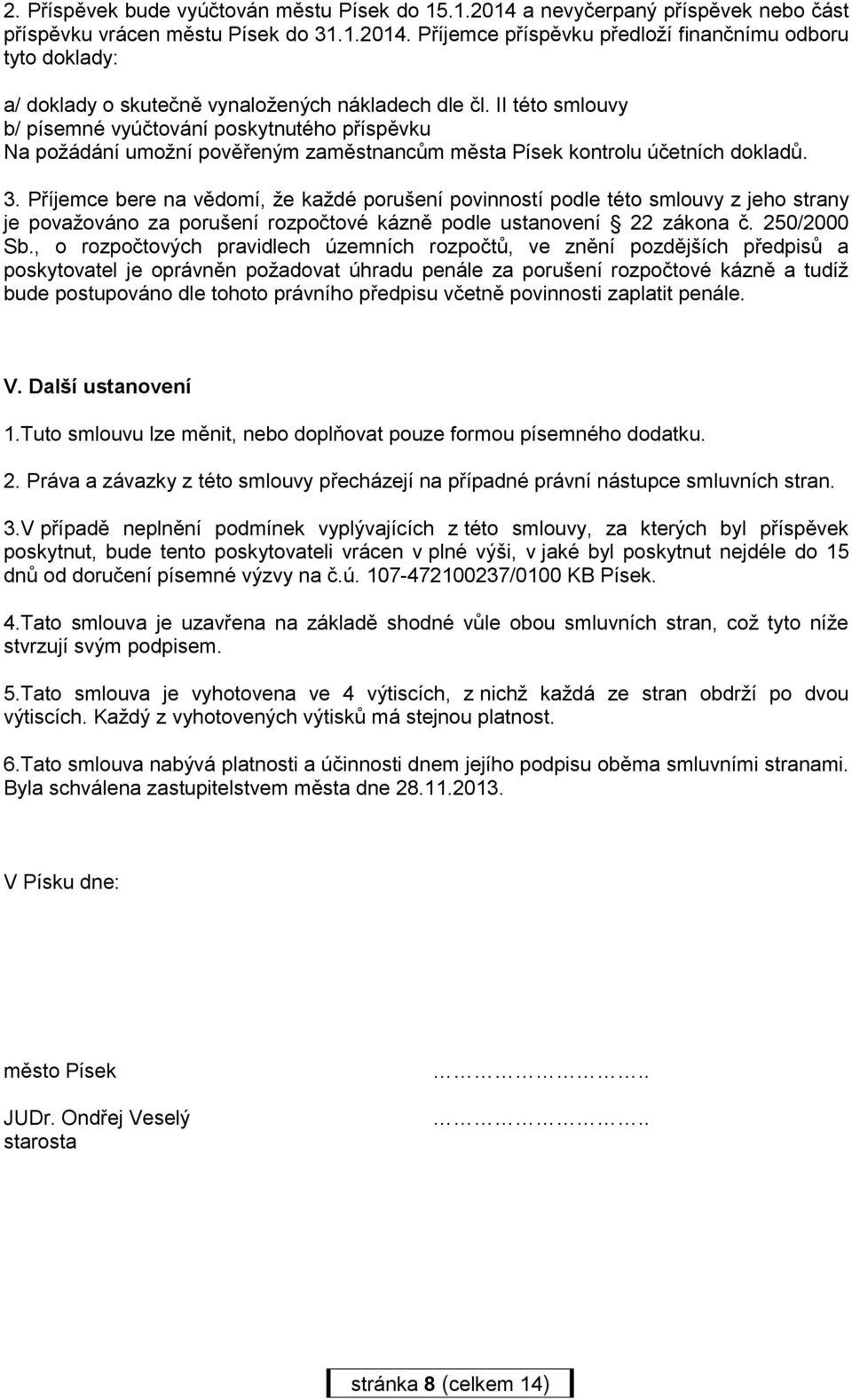 Příjemce bere na vědomí, že každé porušení povinností podle této smlouvy z jeho strany je považováno za porušení rozpočtové kázně podle ustanovení 22 zákona č. 250/2000 Sb.