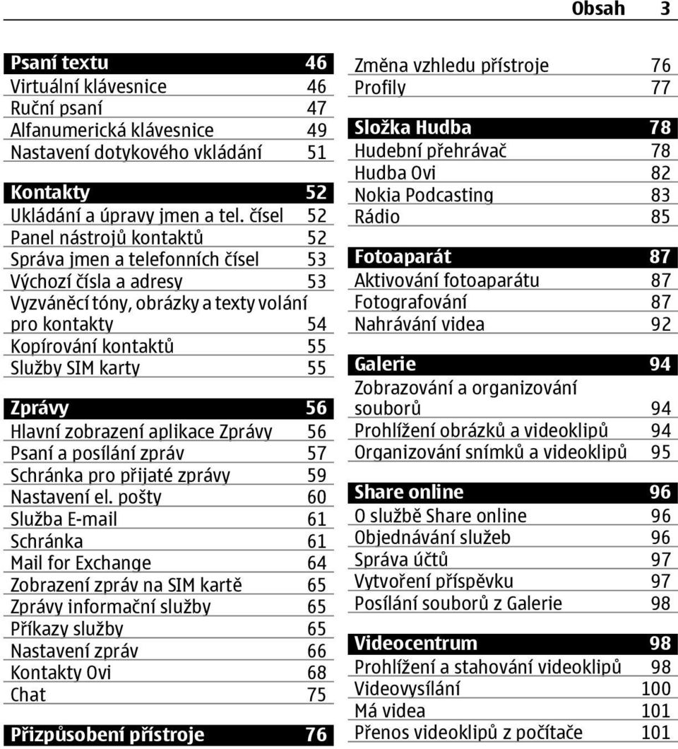 Zprávy 56 Hlavní zobrazení aplikace Zprávy 56 Psaní a posílání zpráv 57 Schránka pro přijaté zprávy 59 Nastavení el.