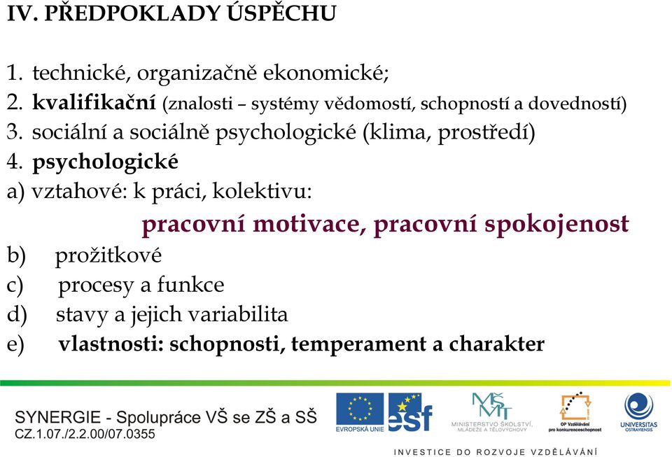 sociální a sociálně psychologické (klima, prostředí) 4.