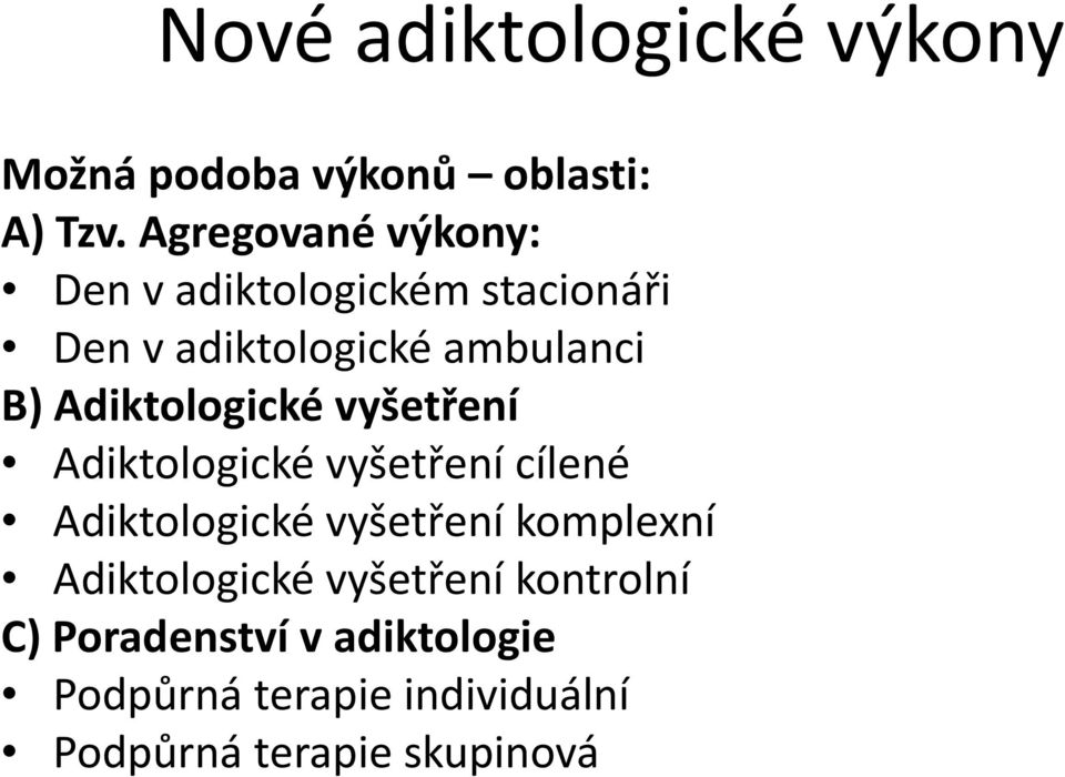 Adiktologické vyšetření Adiktologické vyšetření cílené Adiktologické vyšetření komplexní