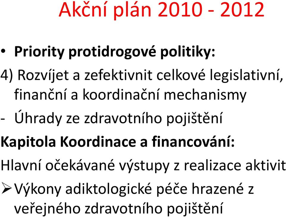 zdravotního pojištění Kapitola Koordinace a financování: Hlavní očekávané