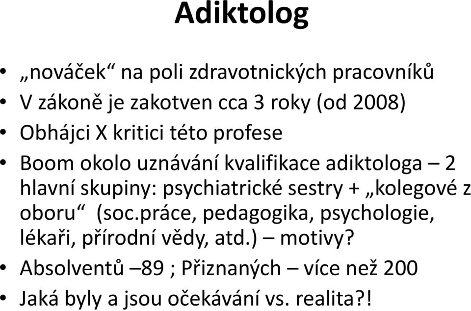 psychiatrické sestry + kolegové z oboru (soc.