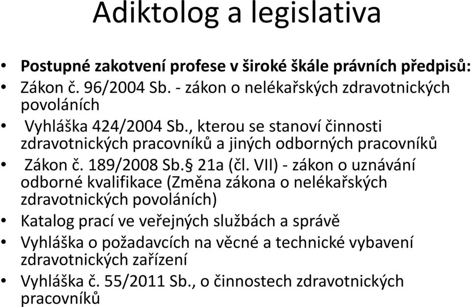 , kterou se stanoví činnosti zdravotnických pracovníků a jiných odborných pracovníků Zákon č. 189/2008 Sb. 21a (čl.