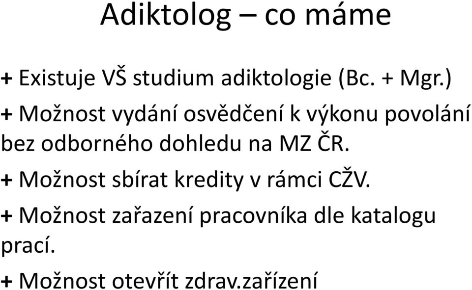 dohledu na MZ ČR. + Možnost sbírat kredity v rámci CŽV.