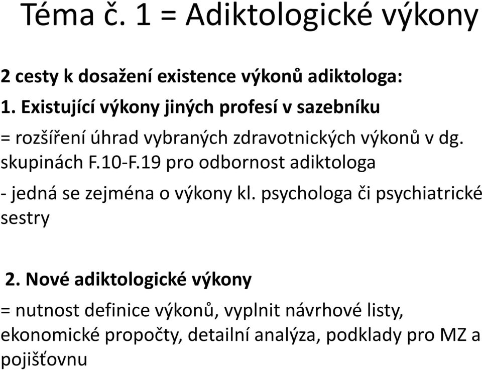 skupinách F.10-F.19 pro odbornost adiktologa -jedná se zejména o výkony kl.