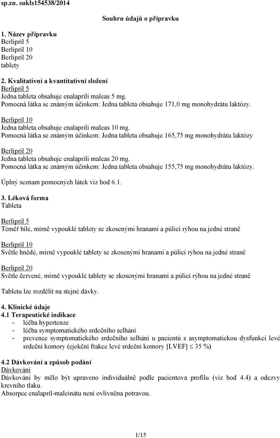 Berlipril 10 Jedna tableta obsahuje enalaprili maleas 10 mg.