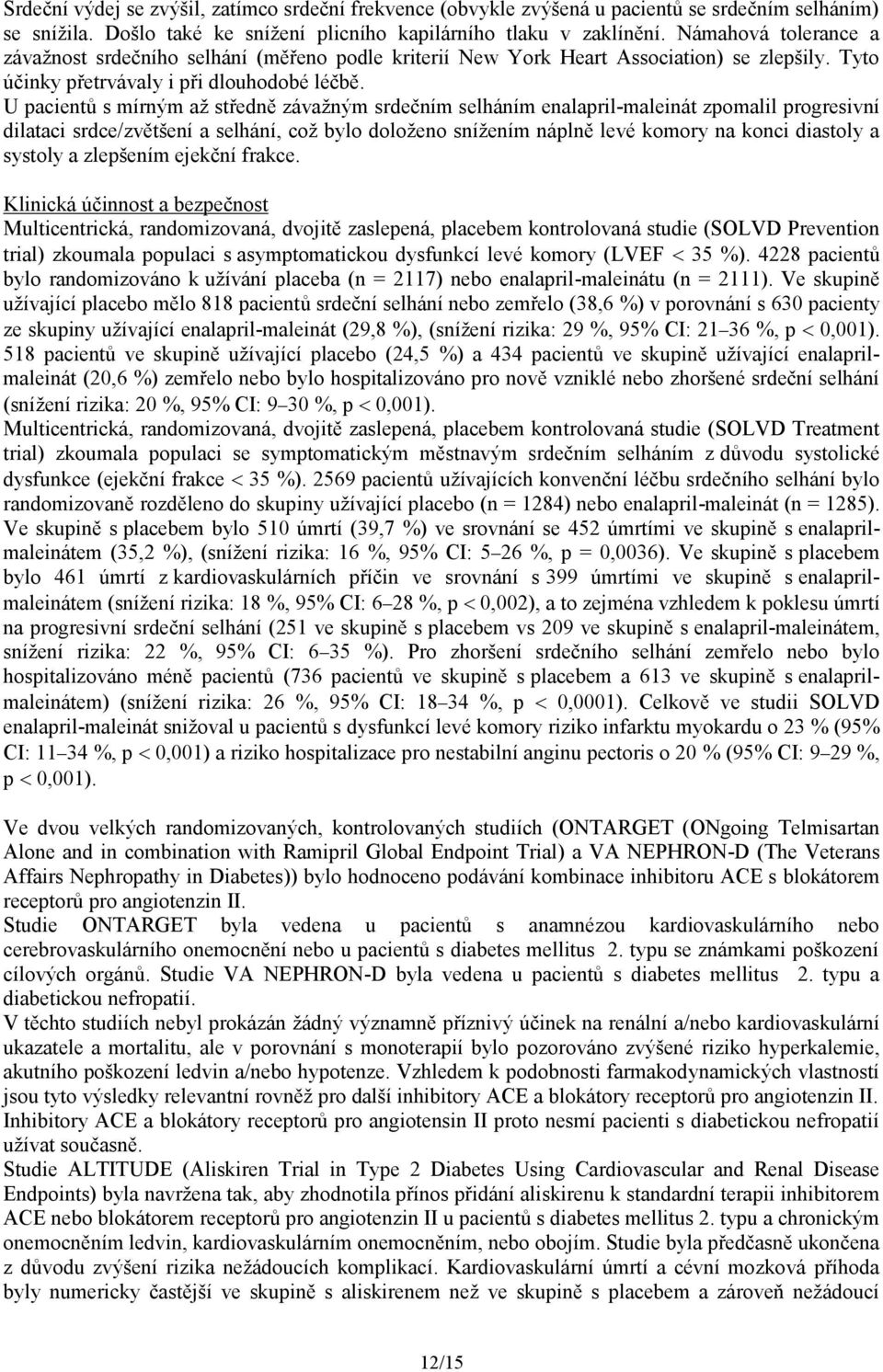 U pacientů s mírným až středně závažným srdečním selháním enalapril-maleinát zpomalil progresivní dilataci srdce/zvětšení a selhání, což bylo doloženo snížením náplně levé komory na konci diastoly a