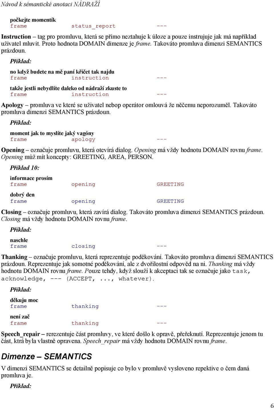 no když budete na mě paní křičet tak najdu frame instruction --- takže jestli nebydlíte daleko od nádraží zkuste to frame instruction --- Apology promluva ve které se uživatel nebop operátor omlouvá