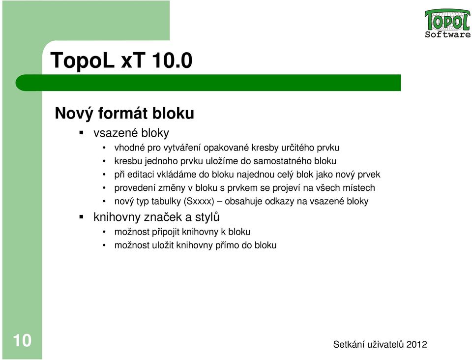 uložíme do samostatného bloku při editaci vkládáme do bloku najednou celý blok jako nový prvek provedení