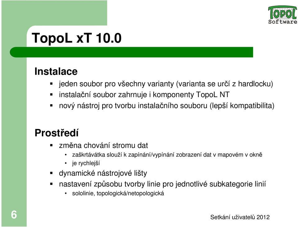 komponenty TopoL NT nový nástroj pro tvorbu instalačního souboru (lepší kompatibilita) Prostředí změna chování