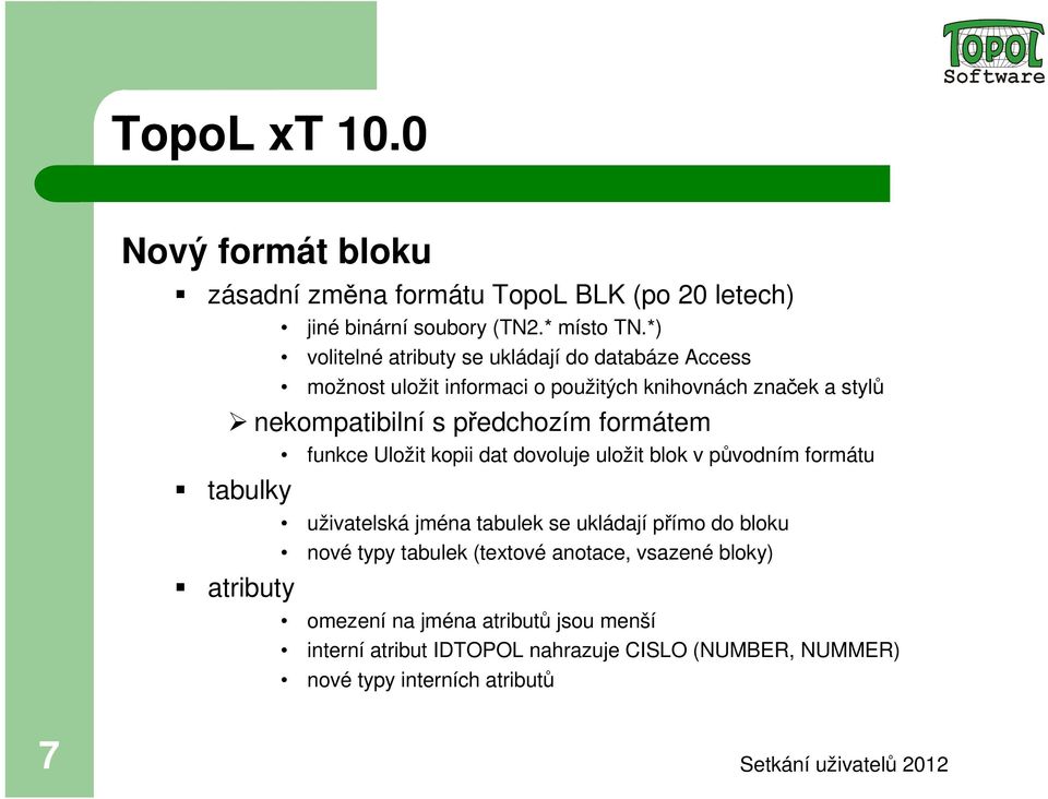 formátem funkce Uložit kopii dat dovoluje uložit blok v původním formátu tabulky atributy uživatelská jména tabulek se ukládají přímo do bloku