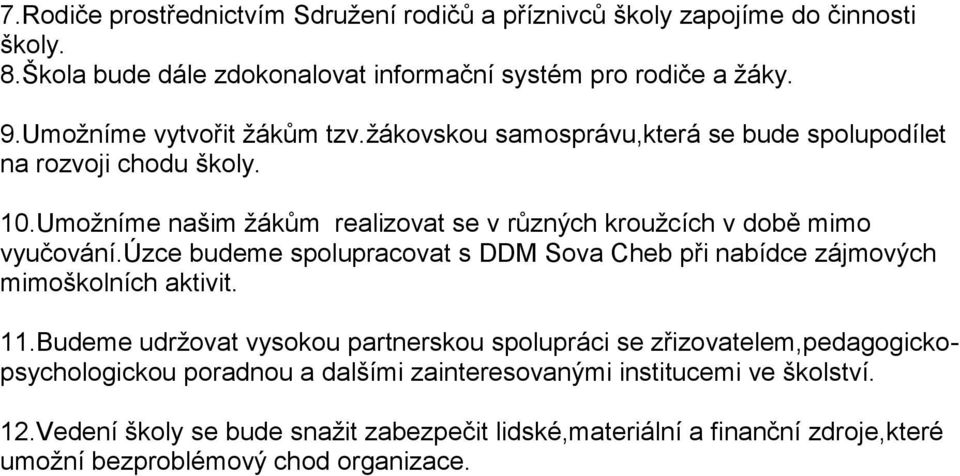 Umožníme našim žákům realizovat se v různých kroužcích v době mimo vyučování.úzce budeme spolupracovat s DDM Sova Cheb při nabídce zájmových mimoškolních aktivit. 11.