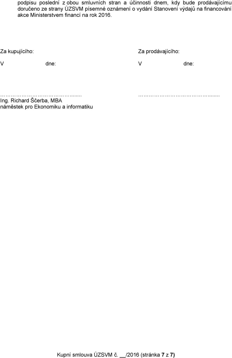 Ministerstvem financí na rok 2016. Za kupujícího: Za prodávajícího: V dne: V dne:... Ing.