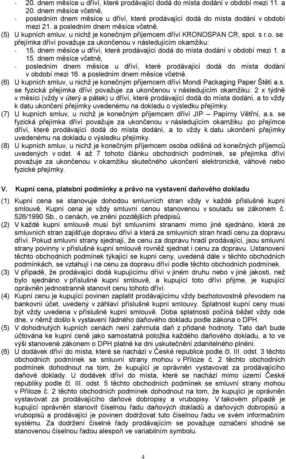 dnem měsíce u dříví, které prodávající dodá do místa dodání v období mezi 1. a 15. dnem měsíce včetně, - posledním dnem měsíce u dříví, které prodávající dodá do místa dodání v období mezi 16.