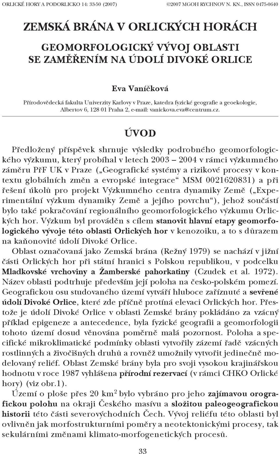 geografie a geoekologie, Albertov 6, 128 01 Praha 2, e mail: vanickova.eva@centrum.cz.