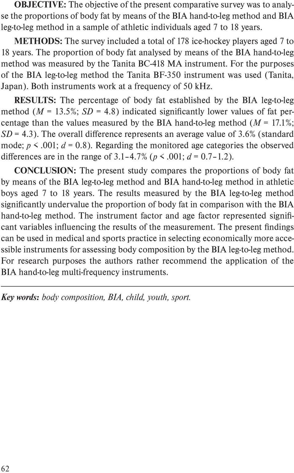 The proportion of body fat analysed by means of the BIA hand-to-leg method was measured by the Tanita BC-418 MA instrument.