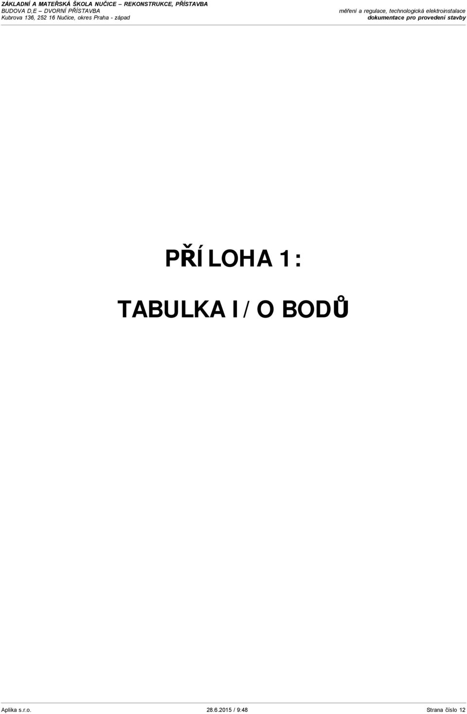 elektroinstalace dokumentace pro provedení stavby PŘÍLOHA 1: