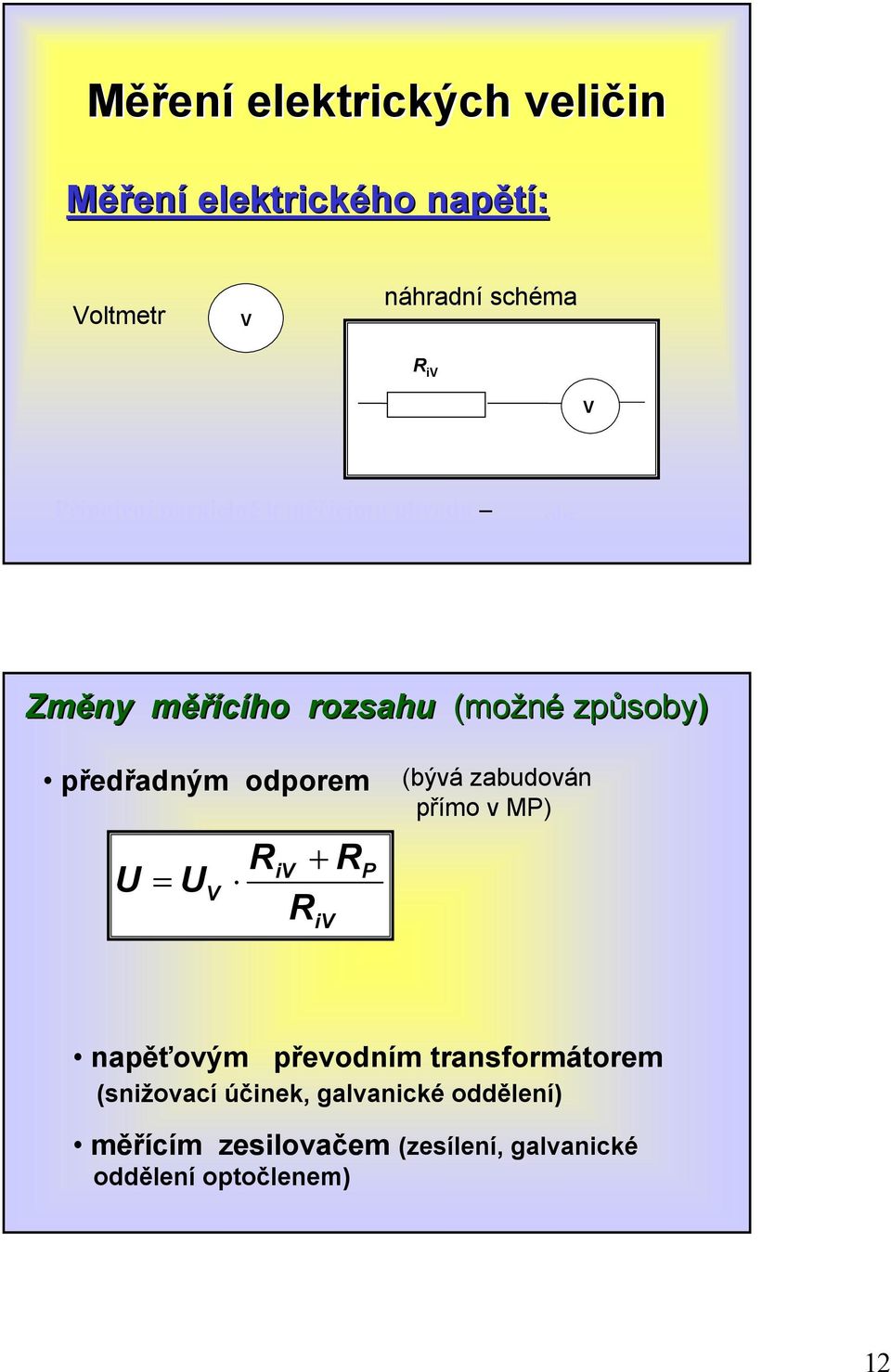 předřadným odporem = V R + R R iv iv P (bývá zabudován přímo v MP) napěťovým převodním