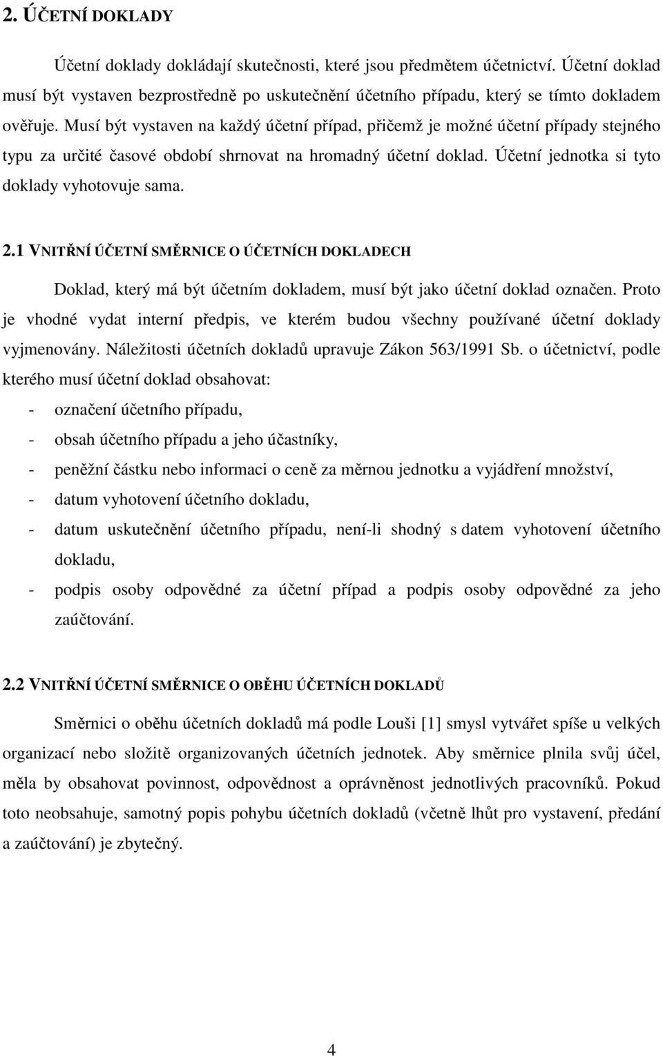 1 VNITŘNÍ ÚČETNÍ SMĚRNICE O ÚČETNÍCH DOKLADECH Doklad, který má být účetním dokladem, musí být jako účetní doklad označen.