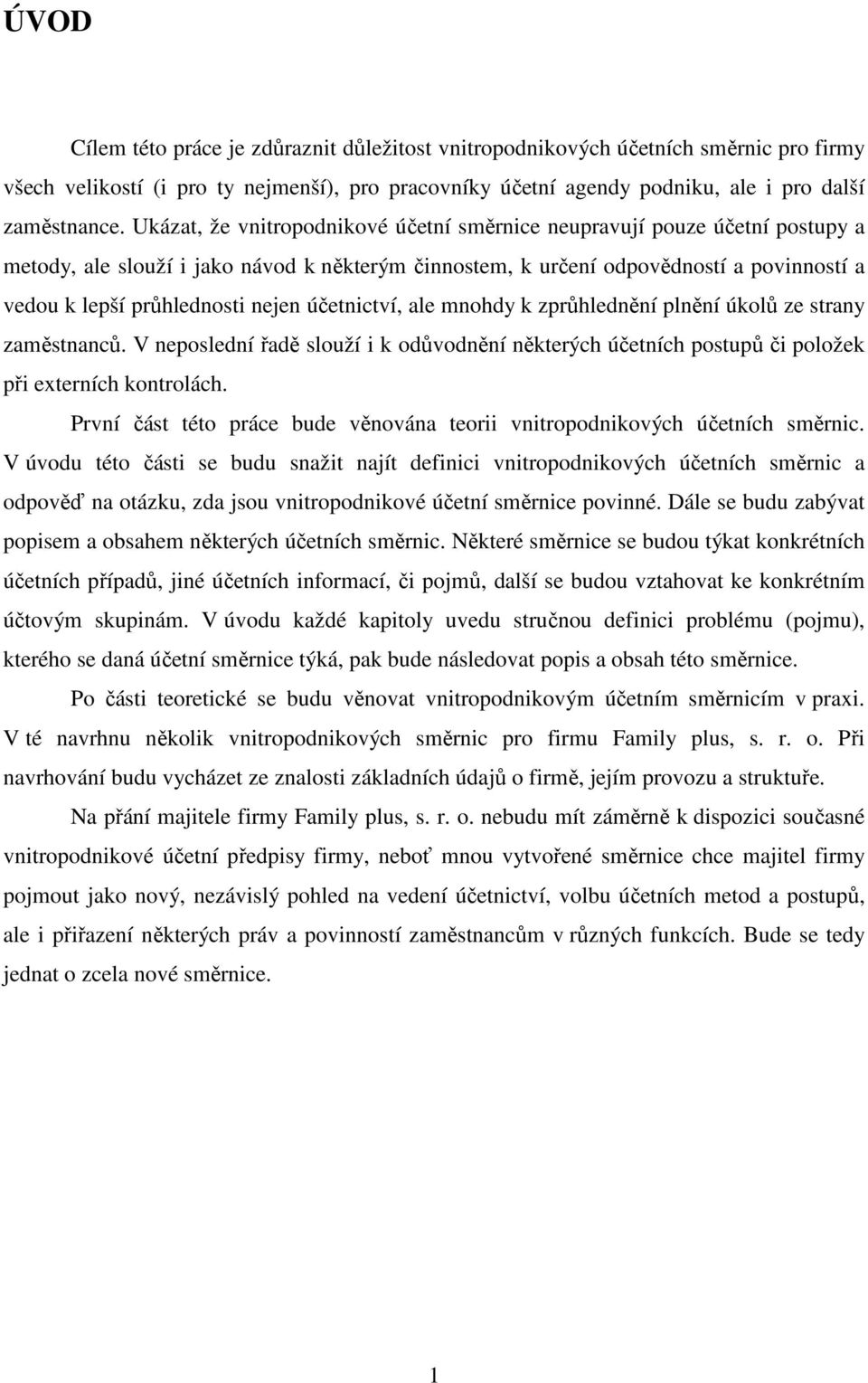 nejen účetnictví, ale mnohdy k zprůhlednění plnění úkolů ze strany zaměstnanců. V neposlední řadě slouží i k odůvodnění některých účetních postupů či položek při externích kontrolách.