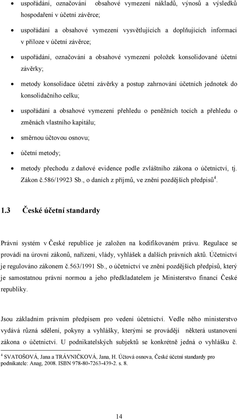 vymezení přehledu o peněžních tocích a přehledu o změnách vlastního kapitálu; směrnou účtovou osnovu; účetní metody; metody přechodu z daňové evidence podle zvláštního zákona o účetnictví, tj.