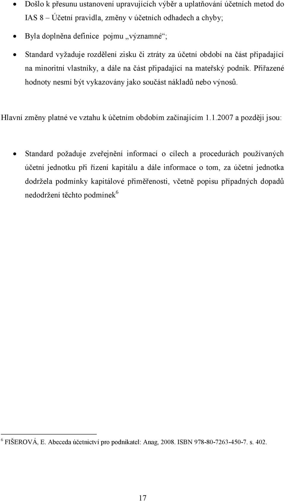 Přiřazené hodnoty nesmí být vykazovány jako součást nákladů nebo výnosů. Hlavní změny platné ve vztahu k účetním obdobím začínajícím 1.