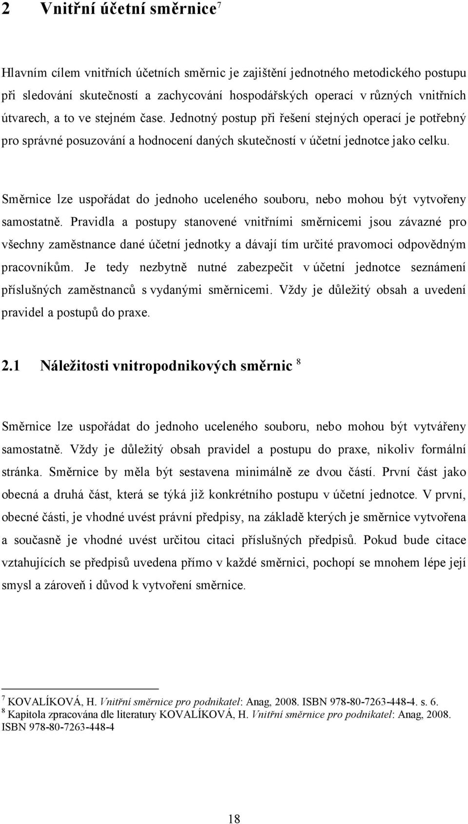 Směrnice lze uspořádat do jednoho uceleného souboru, nebo mohou být vytvořeny samostatně.